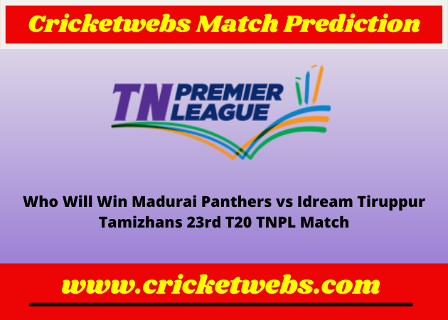 Madurai Panthers vs Idream Tiruppur Tamizhans 23rd T20 TNPL 2022 Match Prediction
