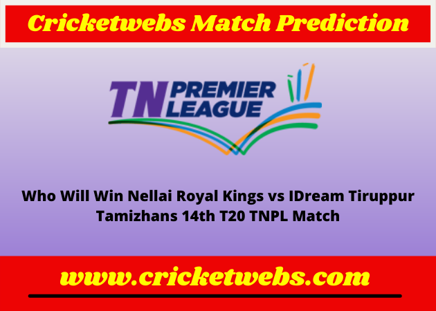 Nellai Royal Kings vs IDream Tiruppur Tamizhans 14th T20 TNPL 2022 Match Prediction