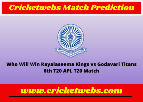 Rayalaseema Kings vs Godavari Titans 6th T20 APL T20 2022 Match Prediction