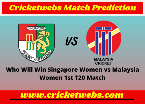 Singapore Women vs Malaysia Women 1st T20 2022 Match Prediction