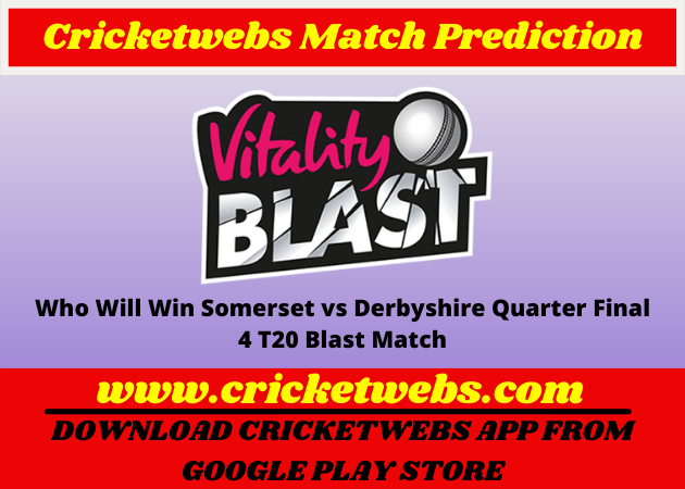 Somerset vs Derbyshire Quarter Final 4 T20 Blast 2022 Match Prediction