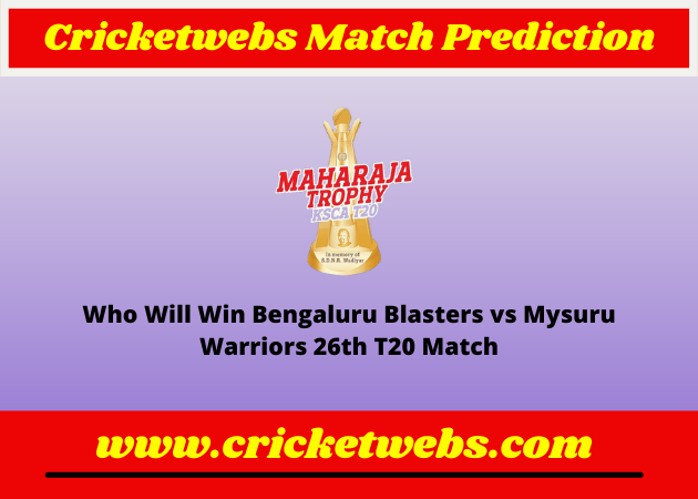 Bengaluru Blasters vs Mysuru Warriors 26th T20 Maharaja Trophy KSCA T20 2022 Match Prediction