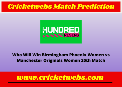 Birmingham Phoenix Women vs Manchester Originals Women 20th The Hundred 2022 Match Prediction