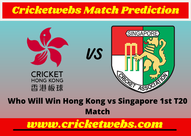 Hong Kong vs Singapore 1st T20 2022 Match Prediction