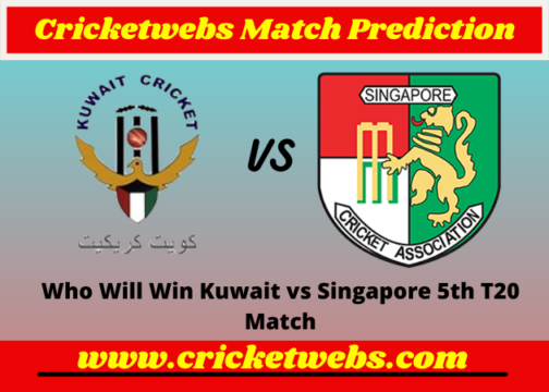 Kuwait vs Singapore 5th T20 2022 Match Prediction