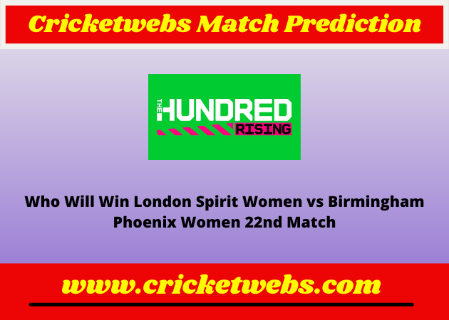 London Spirit Women vs Birmingham Phoenix Women 22nd The Hundred 2022 Match Prediction