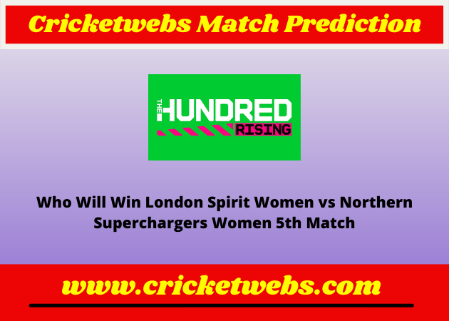London Spirit Women vs Northern Superchargers Women 5th The Hundred 2022 Match Prediction
