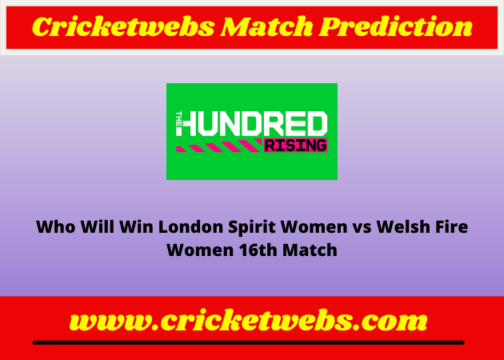 London Spirit Women vs Welsh Fire Women 16th The Hundred 2022 Match Prediction