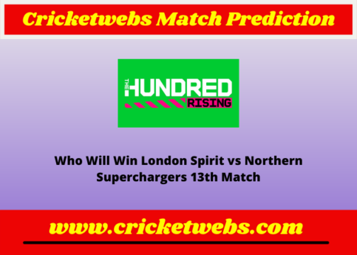 London Spirit vs Northern Superchargers 13th The Hundred 2022 Match Prediction