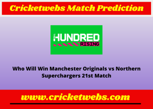 Manchester Originals vs Northern Superchargers 21st The Hundred 2022 Match Prediction