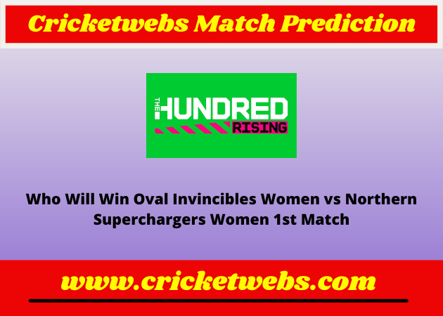 Oval Invincibles Women vs Northern Superchargers Women 1st The Hundred 2022 Match Prediction