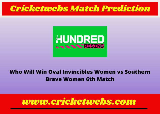 Oval Invincibles Women vs Southern Brave Women 6th The Hundred 2022 Match Prediction