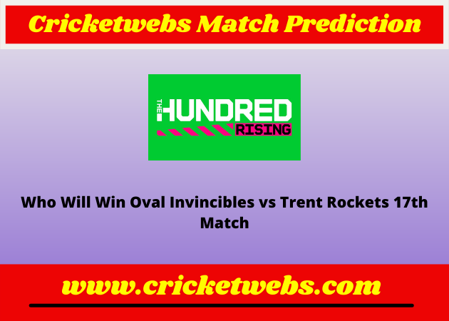 Oval Invincibles vs Trent Rockets 17th The Hundred 2022 Match Prediction