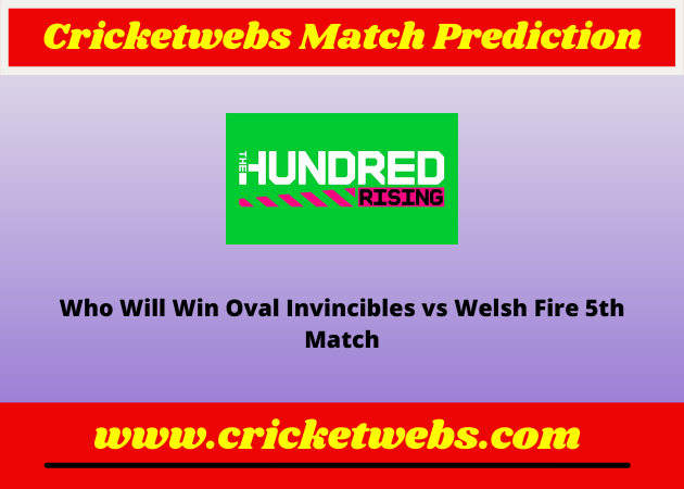 Oval Invincibles vs Welsh Fire 5th The Hundred 2022 Match Prediction