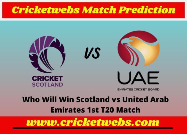 Scotland vs United Arab Emirates 1st T20 2022 Match Prediction