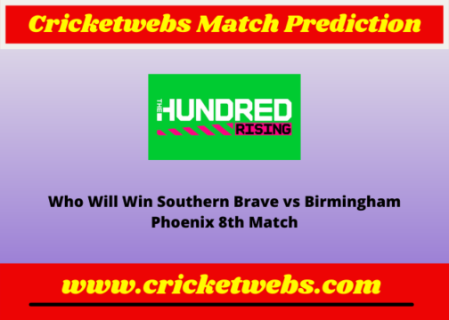 Southern Brave vs Birmingham Phoenix 8th The Hundred 2022 Match Prediction