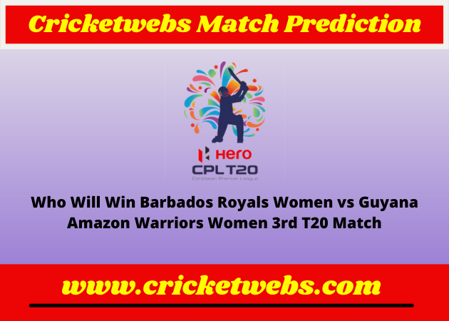 Barbados Royals Women vs Guyana Amazon Warriors Women 3rd T20 Caribbean Premier League 2022 Match Prediction