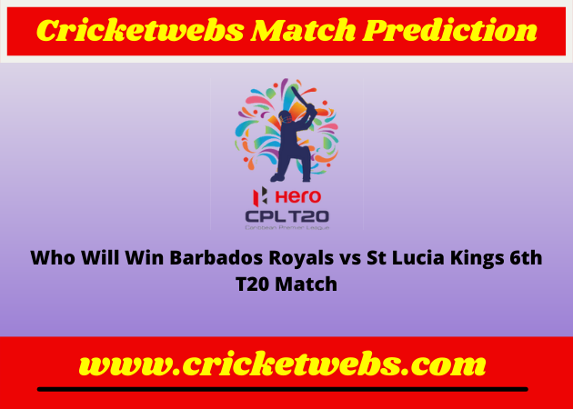 Barbados Royals vs St Lucia Kings 6th T20 Caribbean Premier League 2022 Match Prediction