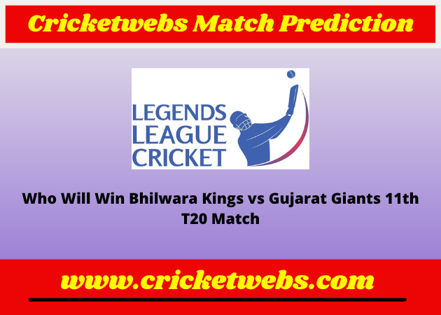 Bhilwara Kings vs Gujarat Giants 11th T20 Legends League Cricket 2022 Match Prediction