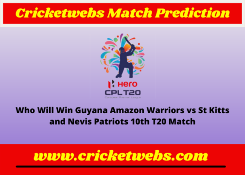 Guyana Amazon Warriors vs St Kitts and Nevis Patriots 10th T20 Caribbean Premier League 2022 Match Prediction