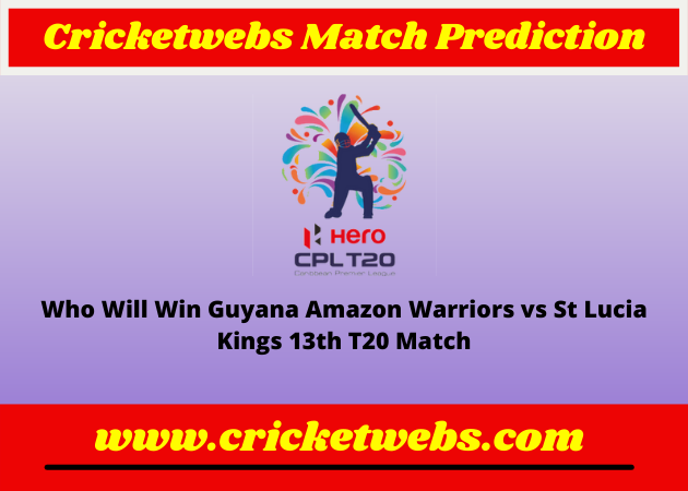Guyana Amazon Warriors vs St Lucia Kings 13th T20 Caribbean Premier League 2022 Match Prediction