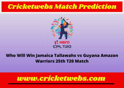 Jamaica Tallawahs vs Guyana Amazon Warriors 25th T20 Caribbean Premier League 2022 Match Prediction