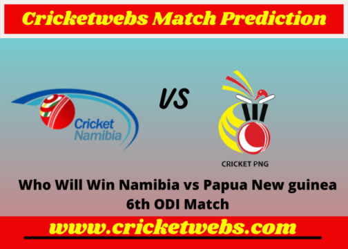 Namibia vs Papua New guinea 6th ODI 2022 Match Prediction