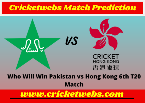Pakistan vs Hong Kong 6th T20 2022 Match Prediction