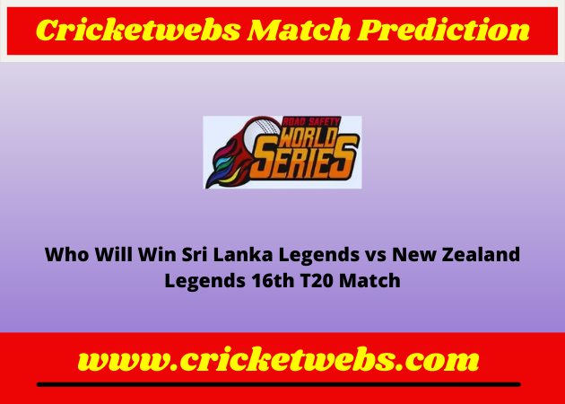 Sri Lanka Legends vs New Zealand Legends 16th T20 Road Safety World Series 2022 Match Prediction