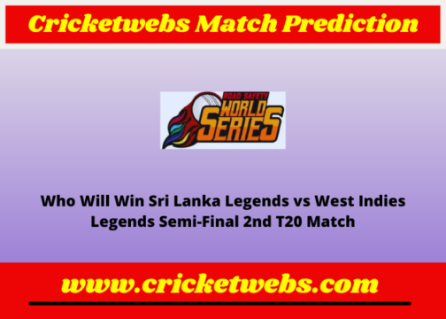 Sri Lanka Legends vs West Indies Legends Semi-Final 2nd T20 Road Safety World Series 2022 Match Prediction