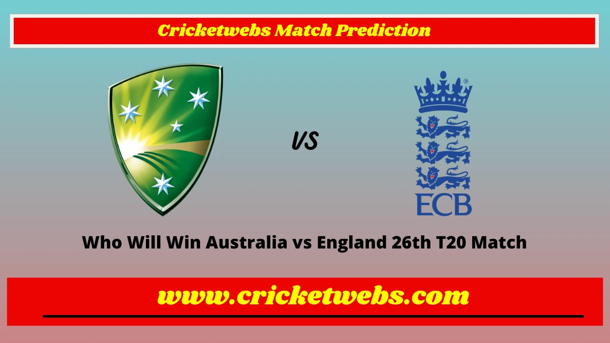 Who Will Win Australia vs England 26th T20 Match Prediction