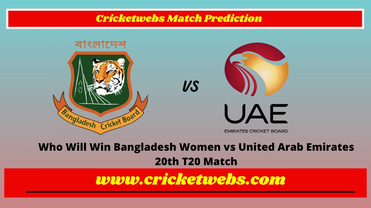 Who Will Win Bangladesh Women vs United Arab Emirates 20th Match