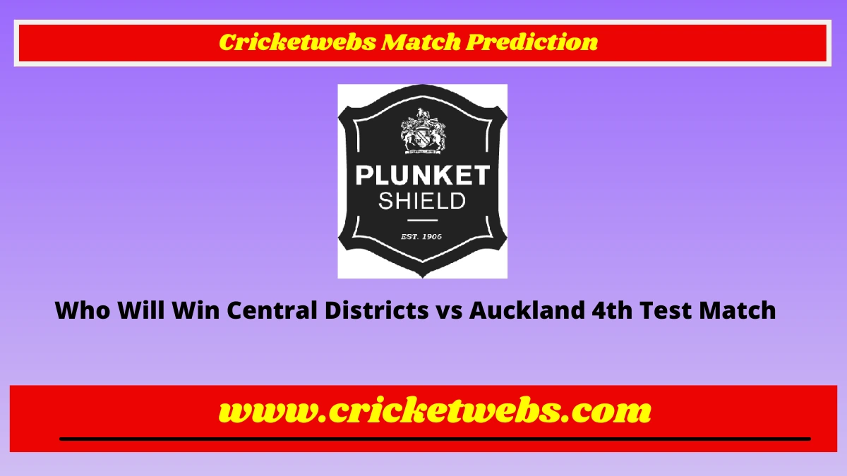 Who Will Win Central Districts vs Auckland 4th Test Plunket Sheild 2022 Match Prediction