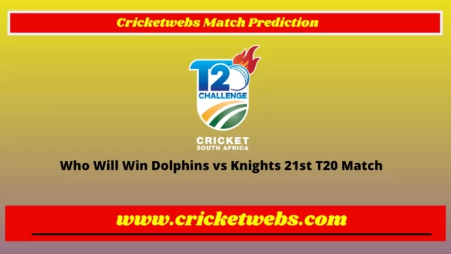 Who Will Win Dolphins vs Knights 21st T20 CSA T20 Challenge 2022 Match Prediction
