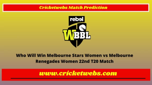 Who Will Win Melbourne Stars Women vs Melbourne Renegades Women 22nd T20 WBBL 2022 Match Prediction