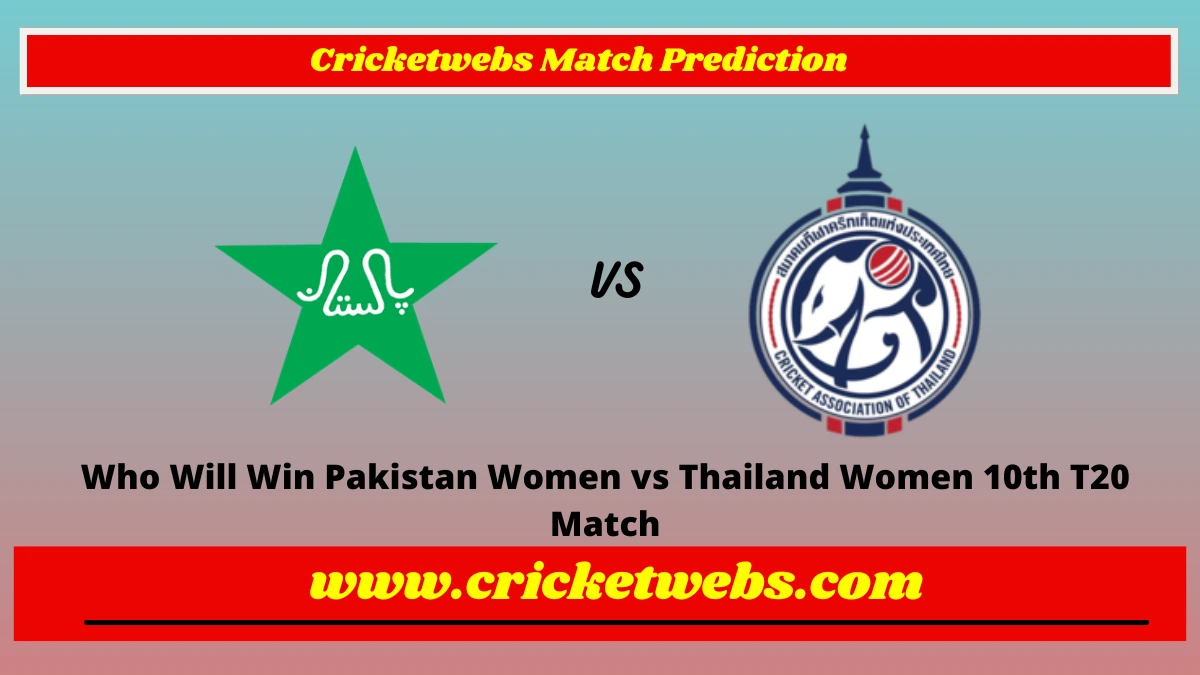 Who Will Win Pakistan Women vs Thailand Women 10th T20 Match