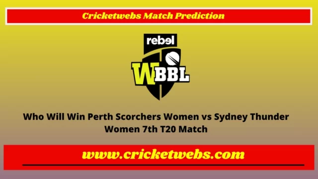 Who Will Win Perth Scorchers Women vs Sydney Thunder Women 7th T20 WBBL 2022 Match Prediction