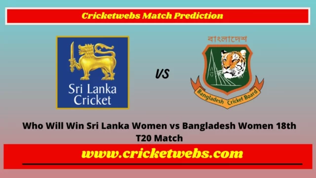 Who Will Win Sri Lanka Women vs Bangladesh Women 18th T20 Match