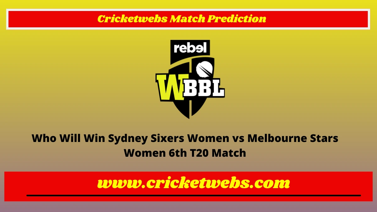 Who Will Win Sydney Sixers Women vs Melbourne Stars Women 6th T20 WBBL 2022 Match Prediction