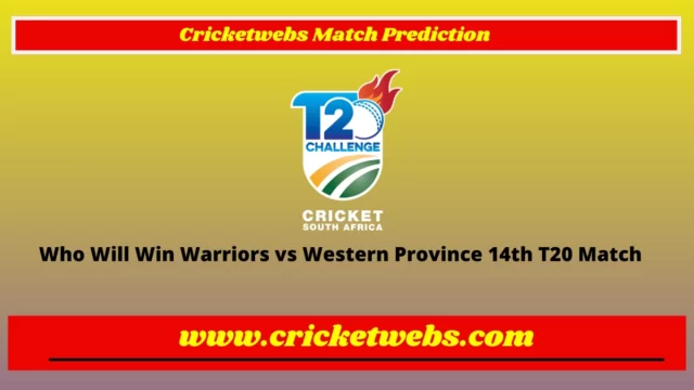 Who Will Win Warriors vs Western Province 14th T20 CSA T20 Challenge 2022 Match Prediction