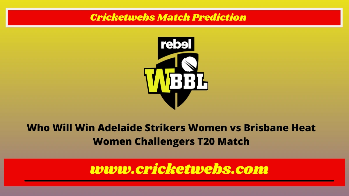Who Will Win Adelaide Strikers Women vs Brisbane Heat Women Challengers T20 WBBL 2022 Match Prediction