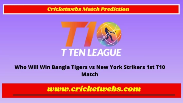 Who Will Win Bangla Tigers vs New York Strikers 1st T10 League 2022 Match Prediction