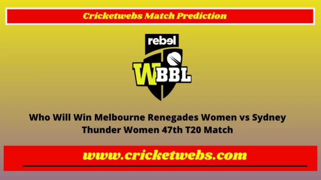 Who Will Win Melbourne Renegades Women vs Sydney Thunder Women 47th T20 WBBL 2022 Match Prediction