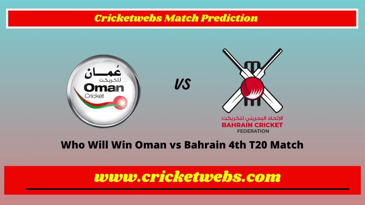 Who Will Win Oman vs Bahrain 4th T20 Match Prediction