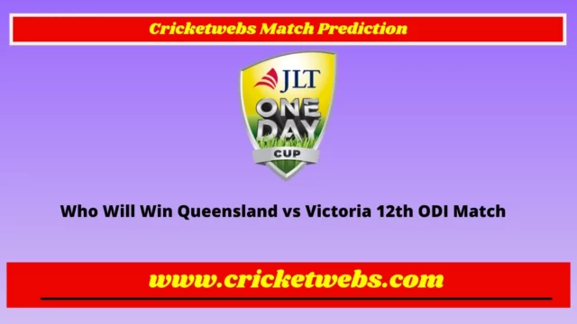 Who Will Win Queensland vs Victoria 12th ODI Australia One Day Cup 2022 Match Prediction