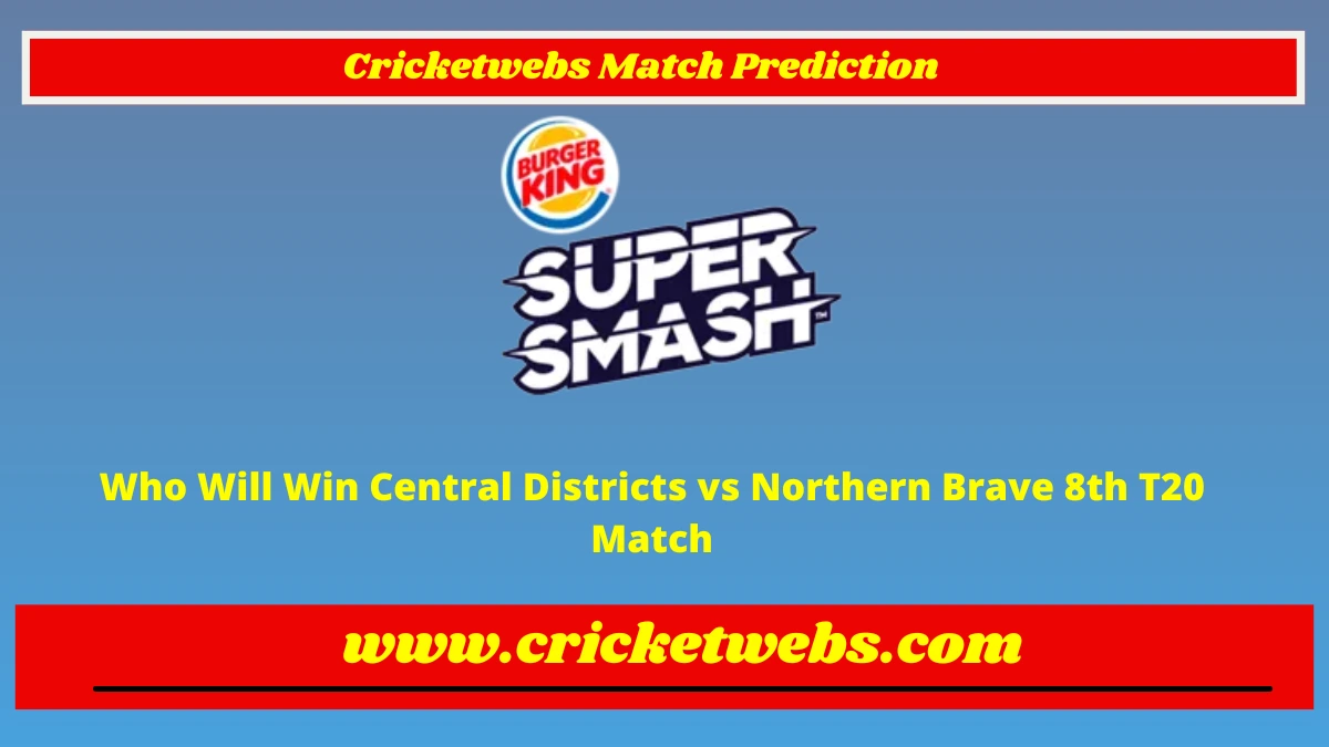 Who Will Win Central Districts vs Northern Brave 8th T20 Super Smash League 2022 Match Prediction