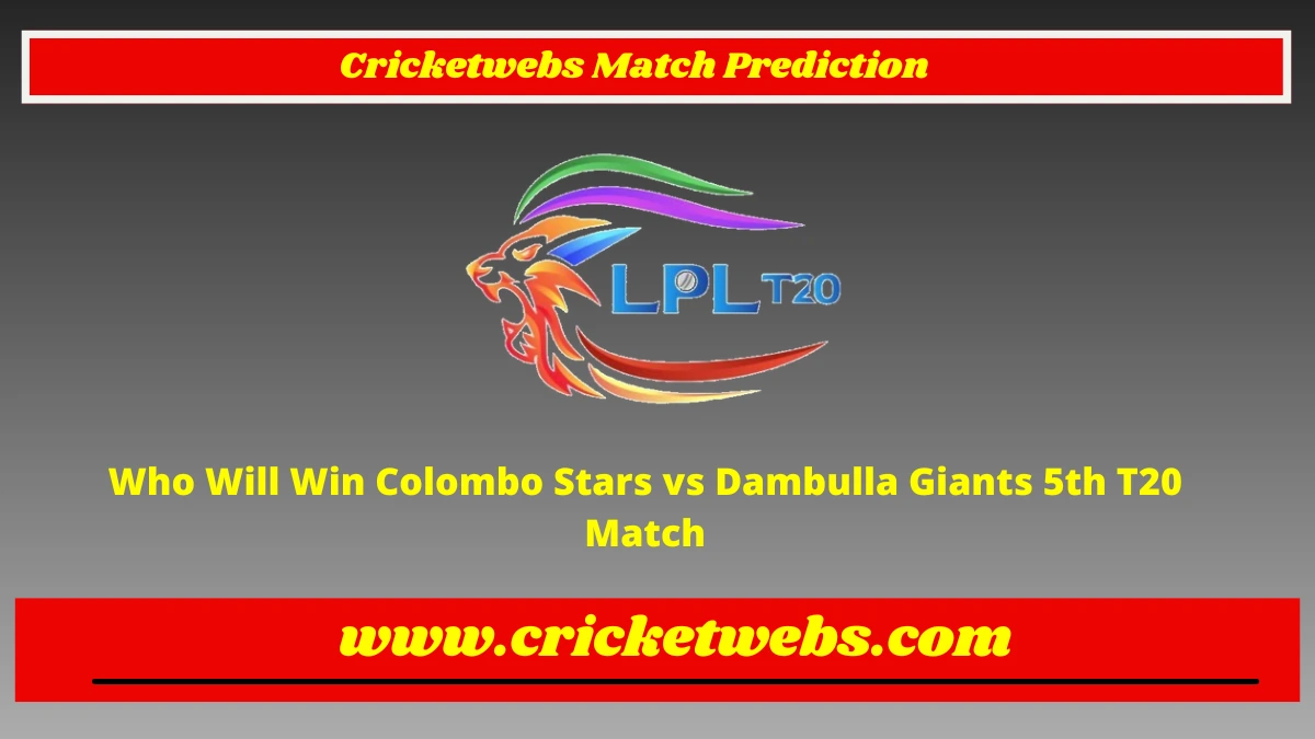 Who Will Win Colombo Stars vs Dambulla Giants 5th T20 Lanka Premier League 2022 Match Prediction