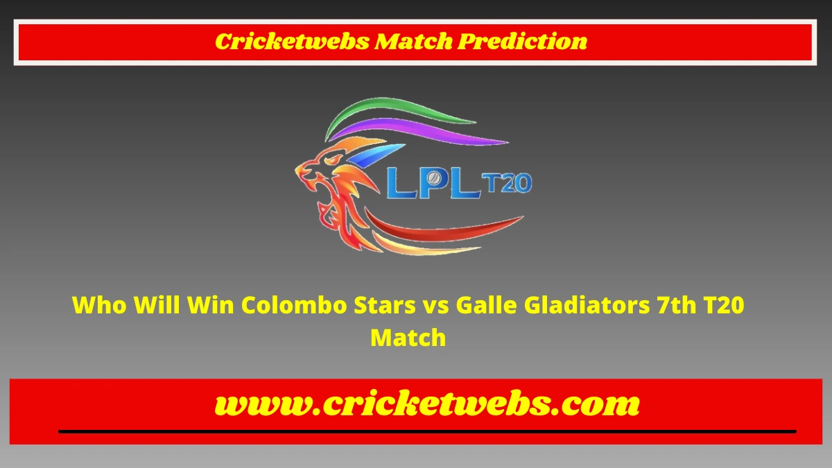 Who Will Win Colombo Stars vs Galle Gladiators 7th T20 Lanka Premier League 2022 Match Prediction