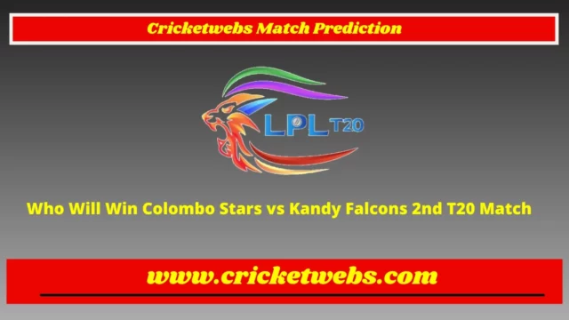 Who Will Win Colombo Stars vs Kandy Falcons 2nd T20 Lanka Premier League 2022 Match Prediction