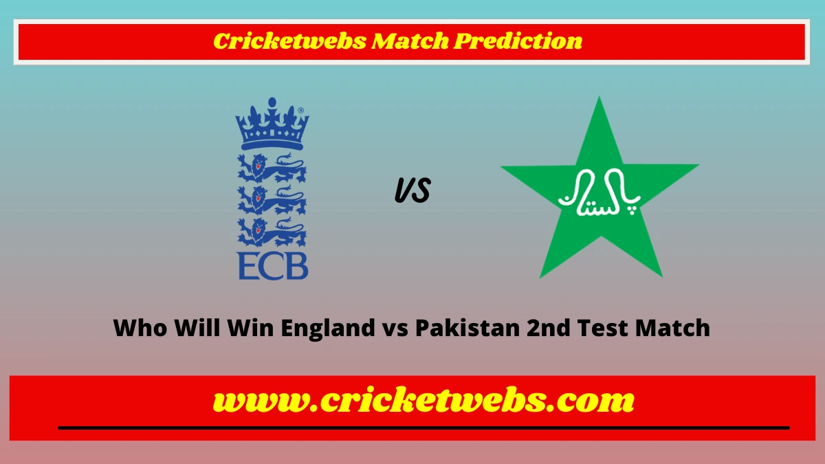 Who Will Win England vs Pakistan 2nd Test Match Prediction